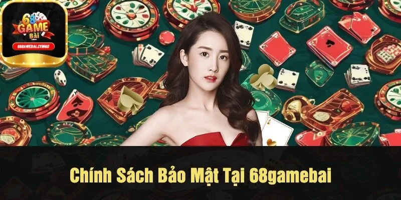 Chính Sách Bảo Mật Tại 68gamebai