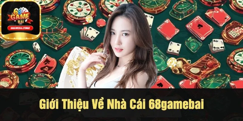 Giới Thiệu Về Nhà Cái 68gamebai