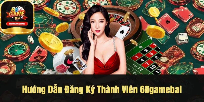 Hướng Dẫn Đăng Ký Thành Viên 68gamebai